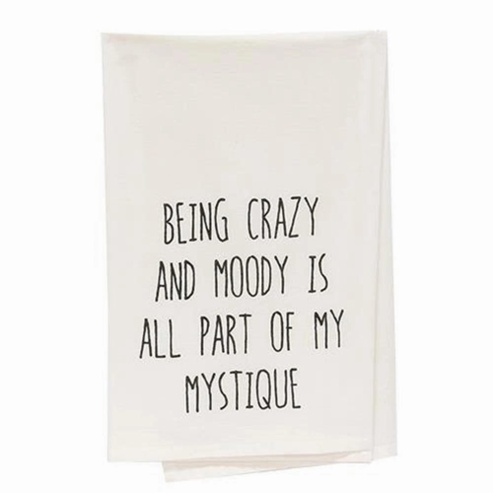 *Being Crazy And Moody Is All Part Of My Mystique Dish Towel