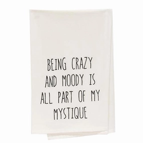 *Being Crazy And Moody Is All Part Of My Mystique Dish Towel