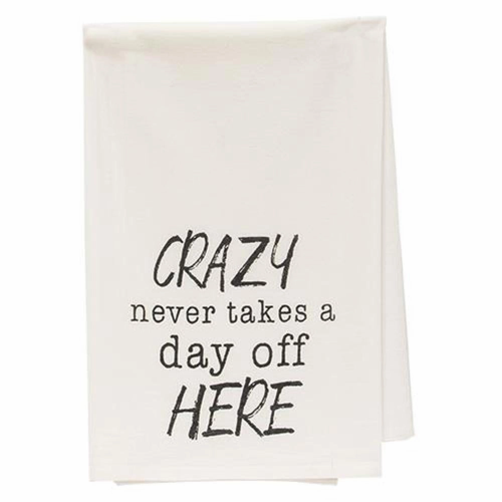 *Crazy Never Takes A Day Off Here Dish Towel