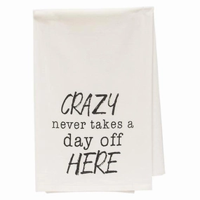 *Crazy Never Takes A Day Off Here Dish Towel